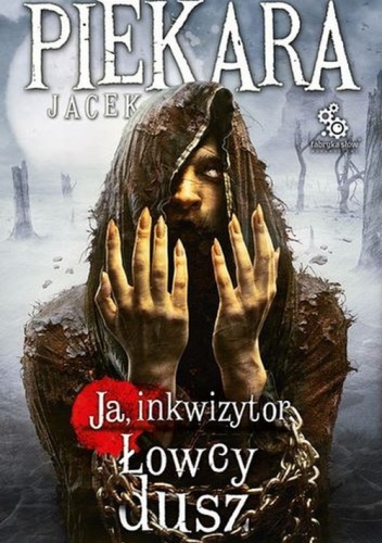 Okładka: Jacek Piekara - Ja, inkwizytor. Łowcy dusz