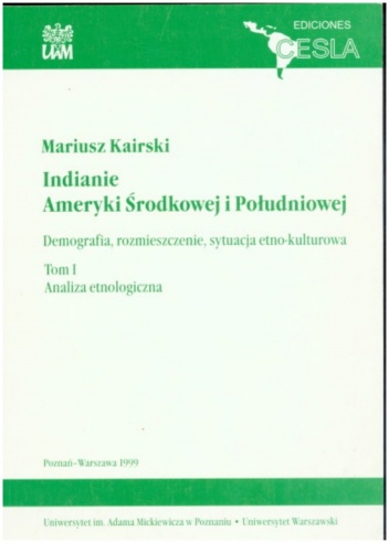 Okładka: Mariusz Kairski - Indianie Ameryki Środkowej i Południowej. Demografia, rozmieszczenie, sytuacja etno-kulturowa. T.I: Analiza etnologiczna
