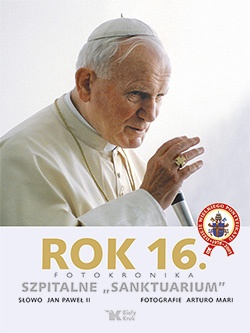 Okładka:  Jan Paweł II - Rok 16. Fotokronika. Szpitalne "sanktuarium"