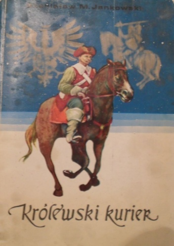 Okładka: Stanisław Maria Jankowski - Królewski kurier