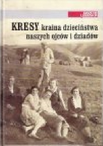 Okładka: Dariusz Chajewski - Kresy kraina dzieciństwa naszych ojców i dziadów część I
