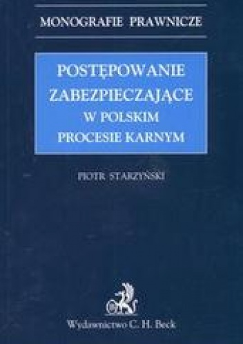 Okładka: Piotr Starzyński - Postępowanie zabezpieczające w polskim procesie karnym /Monografie prawnicze