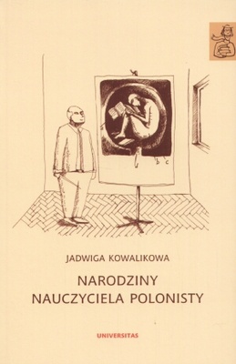 Okładka: Jadwiga Kowalikowa - Narodziny nauczyciela polonisty. Szkice edukacyjne