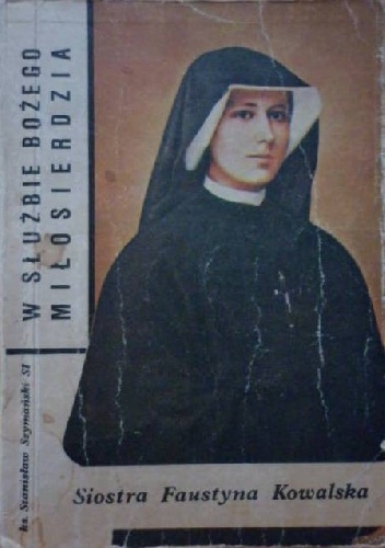 Okładka: Stanisław Szymański - W służbie Bożego Miłosierdzia. Siostra Faustyna Kowalska