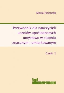 Okładka: Maria Piszczek - Przewodnik dla nauczycieli uczniów upośledzonych umysłowo w stopniu znacznym i umiarkowanym część I