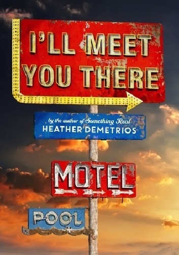 Okładka: Heather Demetrios - I'll Meet You There