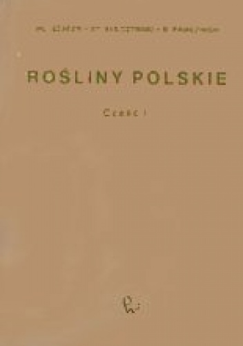 Okładka: Władysław Szafer - Rośliny polskie. Opisy i klucze do oznaczania wszystkich gatunków roślin naczyniowych rosnących w Polsce bądź dziko, bądź też zdziczałych lub częściej hodowanych. Cz. 1-2
