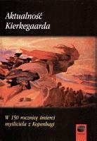 Okładka: Antoni Szwed - Aktualność Kierkegaarda. W 150 rocznicę śmierci myśliciela z Kopenhagi
