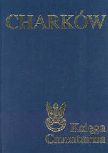 Okładka: Jerzy Ciesielski - Charków. Księga Cmentarna Polskiego Cmentarza Wojennego