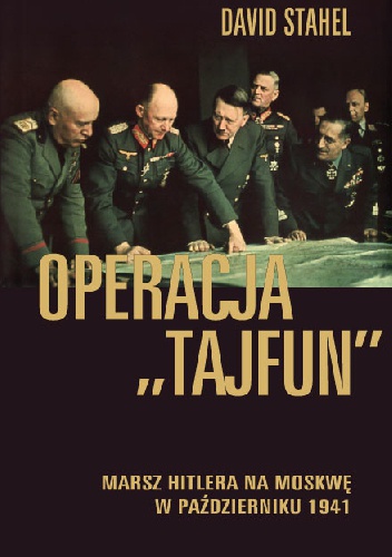 Okładka: David Stahel - Operacja „Tajfun”. Marsz Hiltlera na Moskwę w październiku 1941
