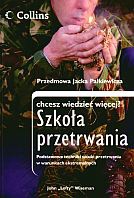 Okładka: John Wiseman - Szkoła przetrwania. Podstawowe techniki sztuki przetrwania w warunkach ekstremalnych