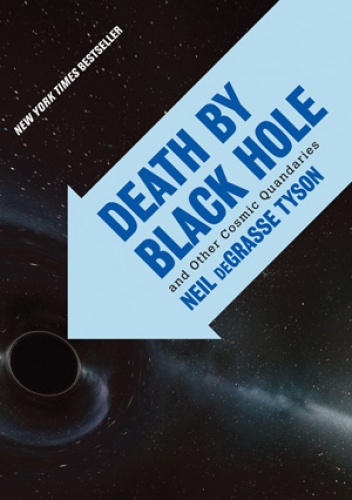 Okładka: Neil deGrasse Tyson - Death by black hole: And Other Cosmic Quandaries