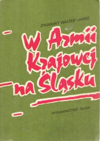 Okładka: Zygmunt Walter-Janke - W Armii Krajowej na Śląsku
