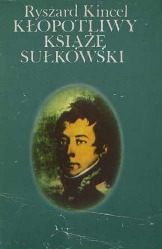 Okładka: Ryszard Kincel - Kłopotliwy książę Sułkowski