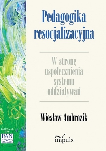 Okładka: Wiesław Ambrozik - Pedagogika resocjalizacyjna. W stronę uspołecznienia systemu oddziaływań