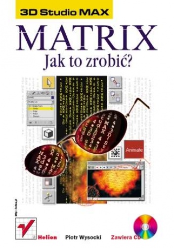 Okładka: Piotr Wysocki - 3D Studio MAX. Matrix - jak to zrobić?