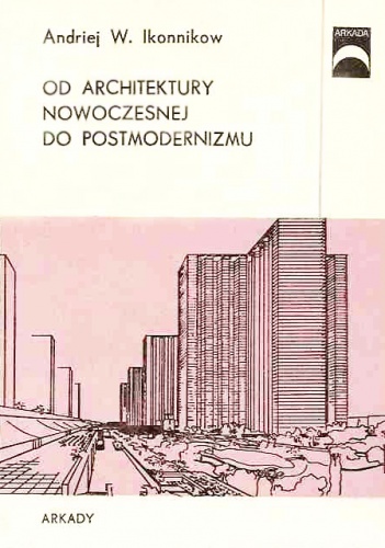 Okładka: Andriej Władimirowicz Ikonnikow - Od architektury nowoczesnej do postmodernizmu