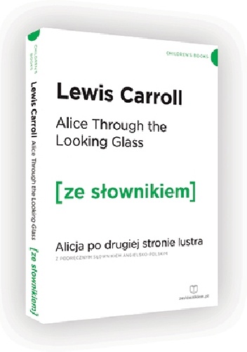 Lewis Carroll - Alice Through the Looking-Glass. Alicja po drugiej stronie lustra z podręcznym słownikiem angielsko-polskim