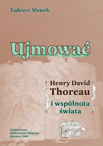 Okładka: Tadeusz Sławek - Ujmować. Henry David Thoreau i wspólnota świata