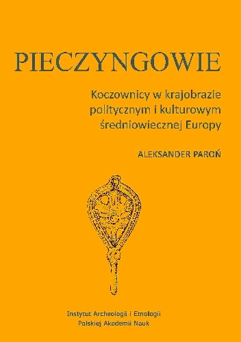 Okładka: Aleksander Paroń - Pieczyngowie. Koczownicy w krajobrazie politycznym i kulturowym średniowiecznej Europy
