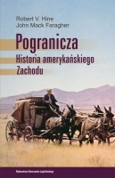 Okładka: John Mack Faragher - Pogranicza. Historia amerykańskiego Zachodu