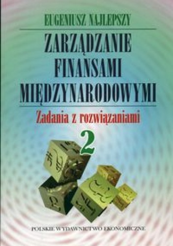 Okładka: Eugeniusz Najlepszy - Zarządzanie finansami międzynarodowymi. Zadania z rozwiązaniami II