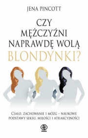 Okładka: Jena Pincott - Czy mężczyźni naprawdę wolą blondynki?