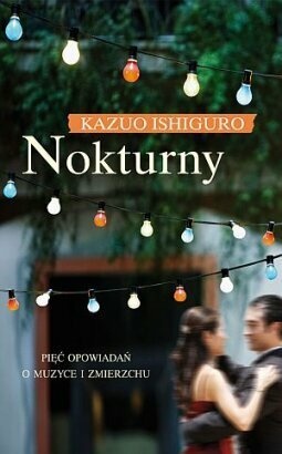 Okładka: Kazuo Ishiguro - Nokturny. Pięć opowiadań o muzyce i zmierzchu