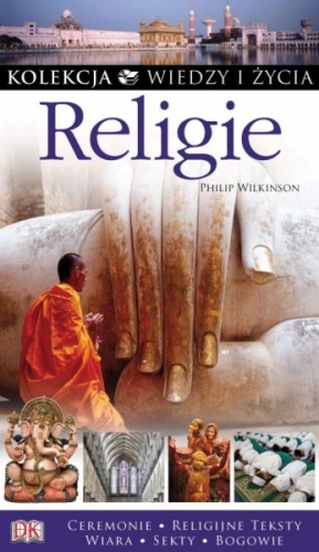 Okładka: Philip Wilkinson - Religie. Kolekcja Wiedzy i Życia