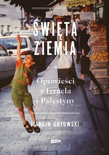 Okładka: Marcin Gutowski - Święta ziemia. Opowieści z Izraela i Palestyny