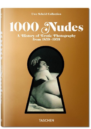 Okładka: Uwe Scheid - 1000 Nudes. A History of Erotic Photography from 1839-1939