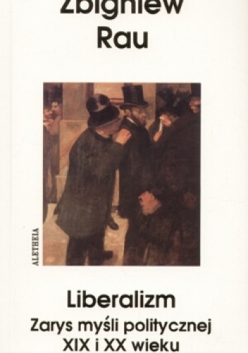 Okładka: Zbigniew Rau - Liberalizm. Zarys myśli politycznej XIX i XX w.