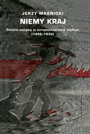 Okładka: Jerzy Maśnicki - Niemy kraj. Polskie motywy w europejskim kinie niemym (1896–1930)