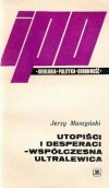 Okładka: Jerzy Muszyński - Utopiści i desperaci - współczesna ultralewica