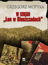 Okładka: Grzegorz Motyka - W kręgu „Łun w Bieszczadach”: szkice z najnowszej historii polskich Bieszczad