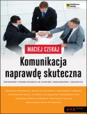 Okładka: Maciej Czekaj - Komunikacja naprawdę skuteczna. Niezawodny sposób dotarcia do klientów, pracowników i znajomych