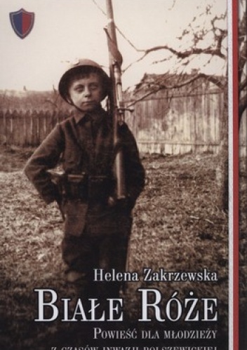 Okładka: Helena Zakrzewska - Białe róże. Powieść dla młodzieży z czasów inwazji bolszewickiej