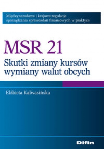 Okładka: Elżbieta Kalwasińska - MSR 21. Skutki zmian kursów wymiany walut obcych