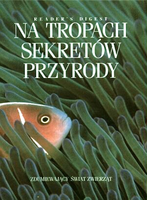 Okładka:  praca zbiorowa - Na tropach sekretów przyrody. Zdumiewający świat zwierząt