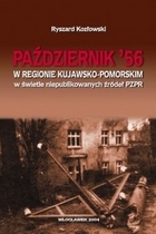 Okładka: Ryszard Kozłowski - Październik '56 w regionie kujawsko-pomorskim w świetle niepublikowanych źródeł PzPR