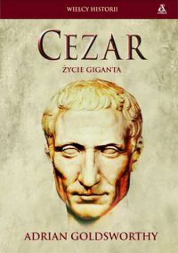 Okładka: Adrian Goldsworthy - Cezar. Życie giganta