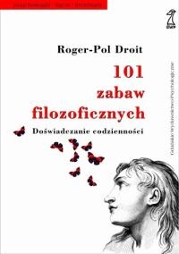 Okładka: Roger-Pol Droit - 101 zabaw filozoficznych. Doświadczanie codzienności