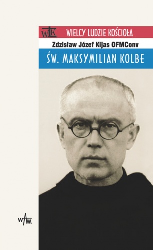 Okładka: Zdzisław Józef Kijas - Św. Maksymilian Kolbe