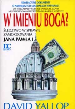 Okładka: David Yallop - W imieniu Boga? śledztwo w sprawie zamordowania Jana Pawła I