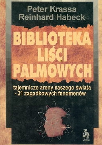 Okładka: Peter Krassa - Biblioteka liści palmowych: Tajemnicze areny naszego świata - 21 zagadkowych fenomenów