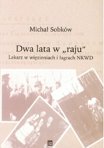 Okładka: Michał Sobków - Dwa lata w „raju”. Lekarz w więzieniach i łagrach NKWD