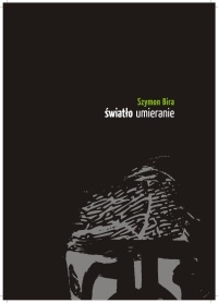 Okładka: Szymon Bira - Światło umieranie