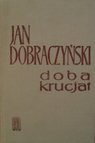 Okładka: Jan Dobraczyński - Doba krucjat