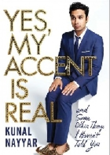 Okładka: Kunal Nayyar - Yes, My Accent Is Real. And Some Other Things I Haven't Told You