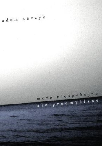 Okładka: Adam Anczyk - Może niespokojne ale przemyślane